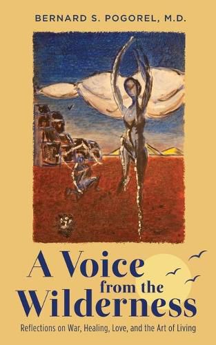 Cover image for A Voice from the Wilderness: Reflections on War, Healing, Love, and the Art of Living