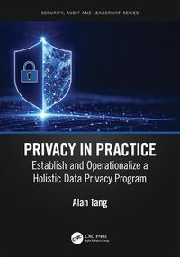 Cover image for Privacy in Practice: Establish and Operationalize a Holistic Data Privacy Program