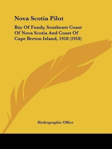 Cover image for Nova Scotia Pilot: Bay of Fundy, Southeast Coast of Nova Scotia and Coast of Cape Breton Island, 1918 (1918)