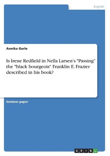 Cover image for Is Irene Redfield in Nella Larsen's "Passing" the "black bourgeois" Franklin E. Frazier described in his book?