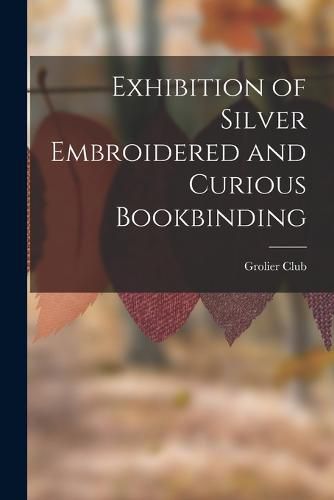 Exhibition of Silver Embroidered and Curious Bookbinding