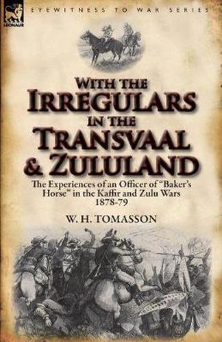 Cover image for With the Irregulars in the Transvaal and Zululand: The Experiences of an Officer of Baker's Horse in the Kaffir and Zulu Wars 1878-79