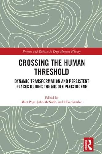 Cover image for Crossing the Human Threshold: Dynamic Transformation and Persistent Places During the Middle Pleistocene