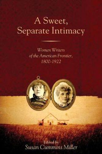 Cover image for A Sweet, Separate Intimacy: Women Writers of the American Frontier, 1800-1922