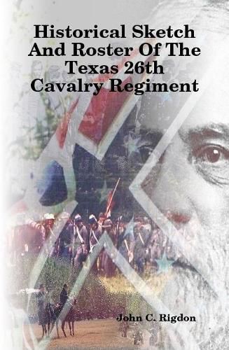 Historical Sketch And Roster Of The Texas 26th Cavalry Regiment