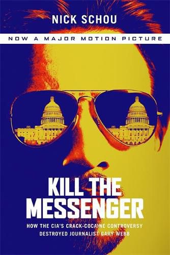 Cover image for Kill the Messenger (Movie Tie-In Edition): How the CIA's Crack-Cocaine Controversy Destroyed Journalist Gary Webb