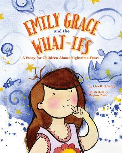 Cover image for Emily Grace and the What-Ifs: A Story for Children About Nighttime Fears