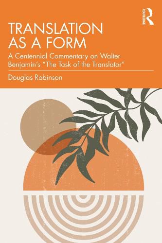 Translation as a Form: A Centennial Commentary on Walter Benjamin's  The Task of the Translator