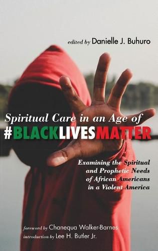 Spiritual Care in an Age of #Blacklivesmatter: Examining the Spiritual and Prophetic Needs of African Americans in a Violent America