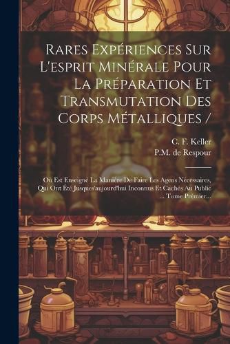 Cover image for Rares Experiences Sur L'esprit Minerale Pour La Preparation Et Transmutation Des Corps Metalliques /