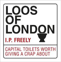 Cover image for Loos of London: Capital Toilets Worth Giving a Crap About