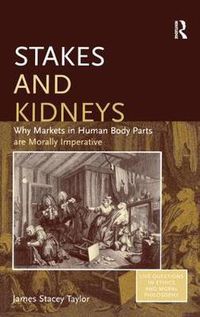 Cover image for Stakes and Kidneys: Why Markets in Human Body Parts are Morally Imperative