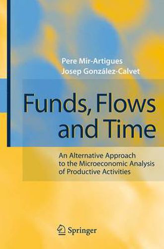 Cover image for Funds, Flows and Time: An Alternative Approach to the Microeconomic Analysis of Productive Activities