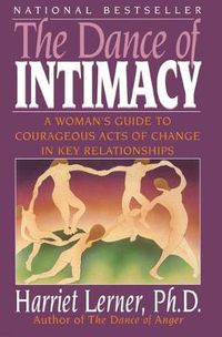 Cover image for The Dance of Intimacy: A Woman's Guide to Courageous Acts of Change in Key Relationships