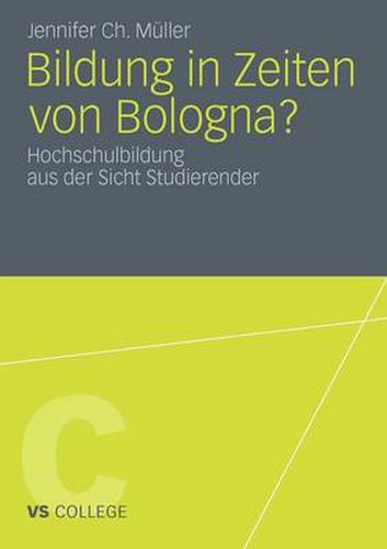 Bildung in Zeiten Von Bologna?: Hochschulbildung Aus Der Sicht Studierender