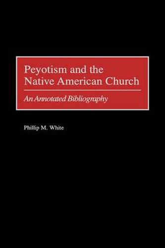 Peyotism and the Native American Church: An Annotated Bibliography