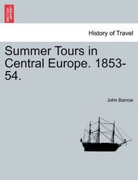 Cover image for Summer Tours in Central Europe. 1853-54.