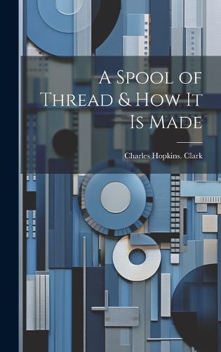 Cover image for A Spool of Thread & how it is Made