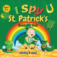 Cover image for I Spy St. Patrick's Day Book for Kids Ages 2-5: Fun Guessing Game and Coloring Book for Kids, St. Patrick's Day Interactive Book for Preschoolers and Toddlers