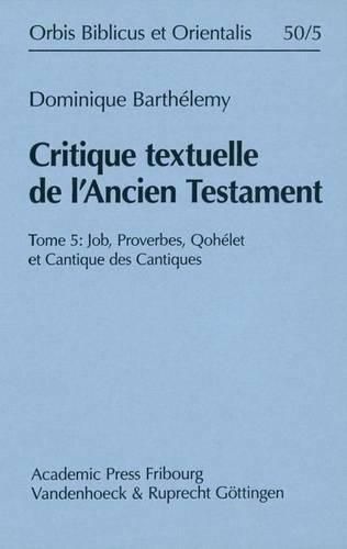Cover image for Critique Textuelle de l'Ancien Testament: Tome 5: Job, Proverbes, Qohelet Et Cantique Des Cantiques