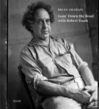 Cover image for Brian Graham: Goin' Down the Road with Robert Frank