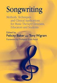 Cover image for Songwriting: Methods, Techniques and Clinical Applications for Music Therapy Clinicians, Educators and Students