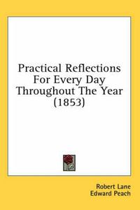 Cover image for Practical Reflections for Every Day Throughout the Year (1853)