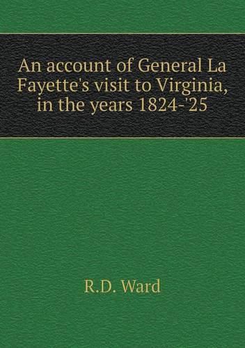 An account of General La Fayette's visit to Virginia, in the years 1824-'25