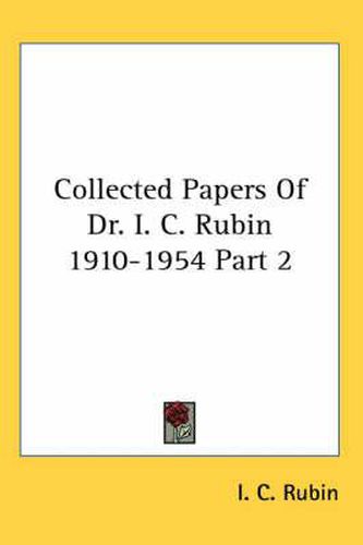 Cover image for Collected Papers of Dr. I. C. Rubin 1910-1954 Part 2