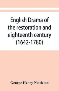 Cover image for English drama of the restoration and eighteenth century (1642-1780)