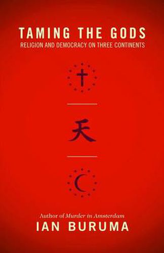 Cover image for Taming the Gods: Religion and Democracy on Three Continents