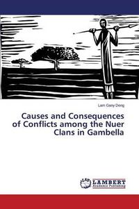 Cover image for Causes and Consequences of Conflicts among the Nuer Clans in Gambella