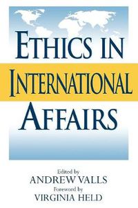 Cover image for Ethics in International Affairs: Theories and Cases
