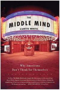 Cover image for Middle Mind Why Americans Dont Think for
