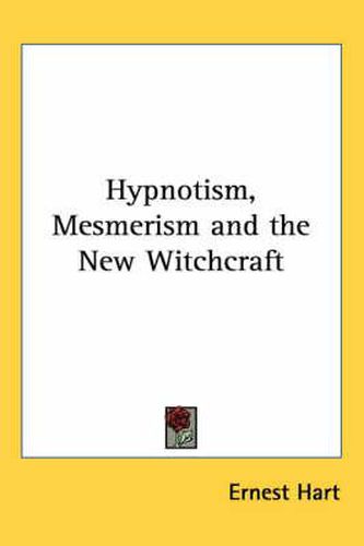 Cover image for Hypnotism, Mesmerism and the New Witchcraft