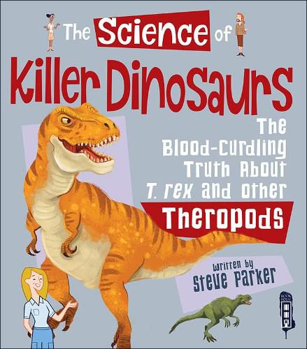 Cover image for The Science of Killer Dinosaurs: The Blood-Curling Truth about T-Rex and Other Theropods