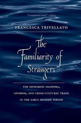 Cover image for The Familiarity of Strangers: The Sephardic Diaspora, Livorno, and Cross-Cultural Trade in the Early Modern Period