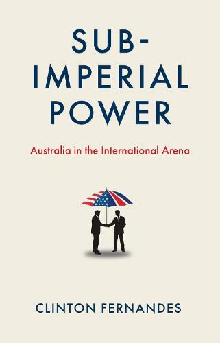 Sub-imperial Power: Australia in the International Arena