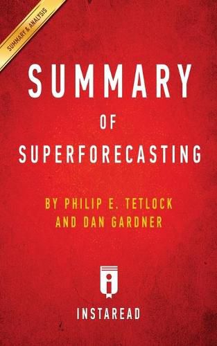 Summary of Superforecasting: by Philip E. Tetlock and Dan Gardner - Includes Analysis