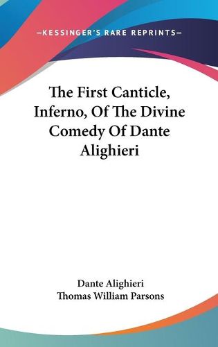 The First Canticle, Inferno, of the Divine Comedy of Dante Alighieri