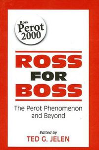 Cover image for Ross for Boss: The Perot Phenomenon and Beyond