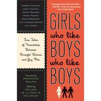 Cover image for Girls Who Like Boys Who Like Boys: True Tales of Friendship Between Straight Women and Gay Men