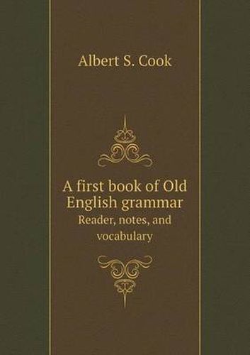 Cover image for A first book of Old English grammar Reader, notes, and vocabulary