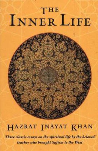 Cover image for The Inner Life: Three Classic Essays on the Spiritual Life by the Beloved Teacher Who Brought Sufism to the West