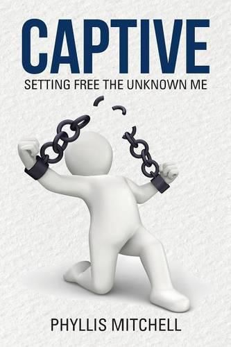 Cover image for Captive: Setting Free the Unknown Me