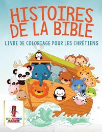 Cover image for Histoires de la Bible: Livre de Coloriage pour les Chretiens