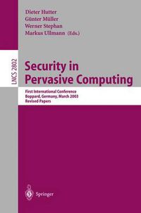 Cover image for Security in Pervasive Computing: First International Conference, Boppard, Germany, March 12-14, 2003, Revised Papers