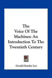 Cover image for The Voice of the Machines: An Introduction to the Twentieth Century