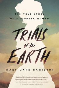 Cover image for Trials Of The Earth: The True Story of a Pioneer Woman