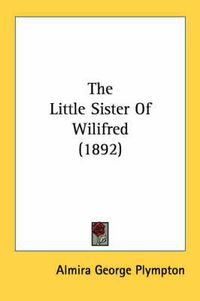 Cover image for The Little Sister of Wilifred (1892)